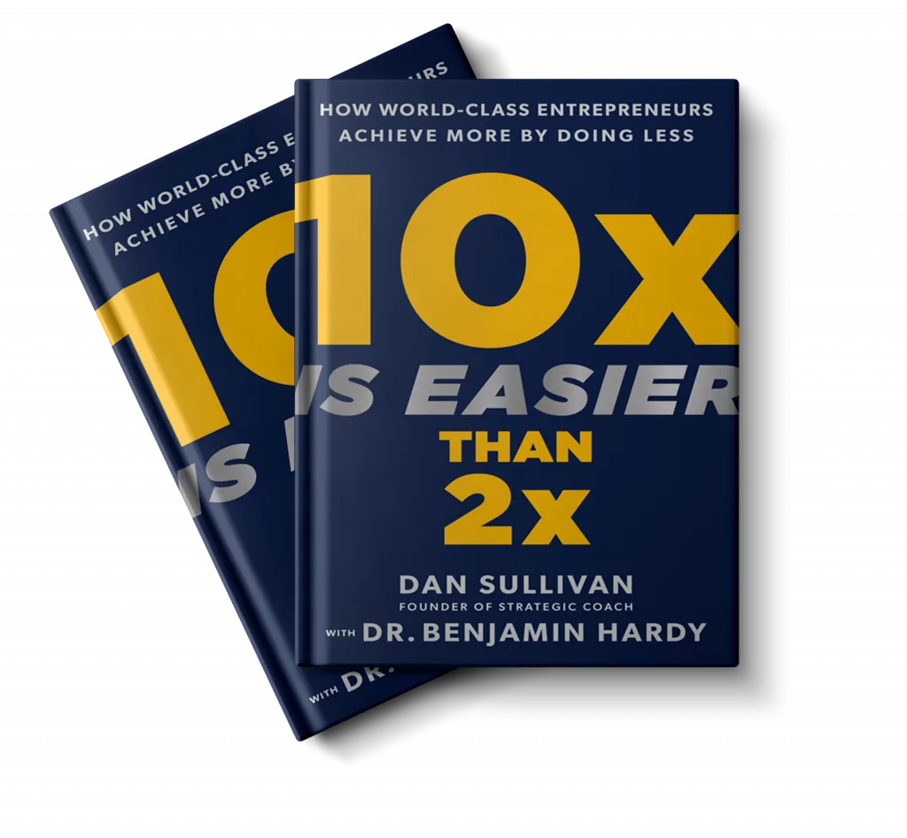 10x Is Easier Than 2x by Dan Sullivan and Benjamin Hardy